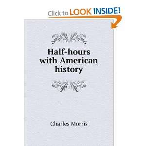  Half hours with American history Charles Morris Books
