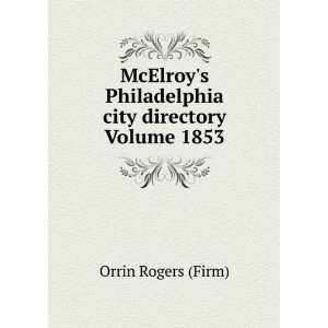   Philadelphia city directory Volume 1853: Orrin Rogers (Firm): Books
