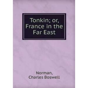   Tonkin  or, France in the Far East, Charles Boswell. Norman Books