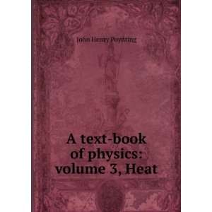   text book of physics volume 3, Heat John Henry Poynting Books