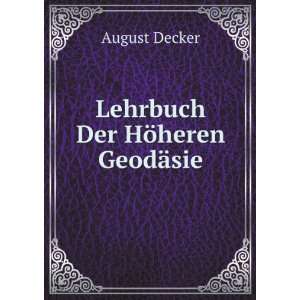 Lehrbuch Der HÃ¶heren GeodÃ¤sie August Decker  Books