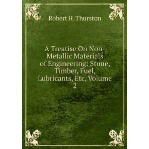   , Timber, Fuel, Lubricants, Etc, Volume 2 Robert H. Thurston Books