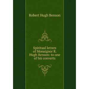  Spiritual letters of Monsignor R. Hugh Benson to one of 