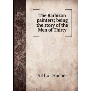   painters; being the story of the Men of Thirty Arthur Hoeber Books