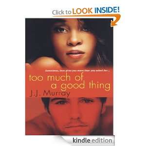 Too Much of a Good Thing J.J. Murray  Kindle Store