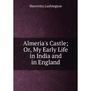   Or, My Early Life in India and in England Henrietta Lushington Books