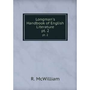   Longmans Handbook of English Literature. pt. 2 R. McWilliam Books