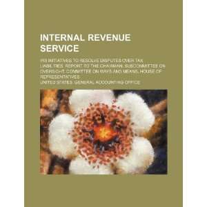 Internal Revenue Service IRS initiatives to resolve disputes over tax 