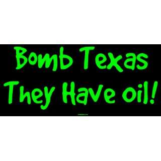  Bomb Texas They Have Oil MINIATURE Sticker Automotive