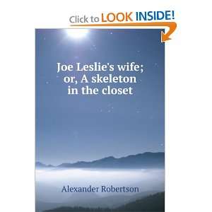  Joe Leslies wife; or, A skeleton in the closet Alexander 