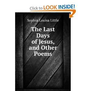  The Last Days of Jesus, and Other Poems. Sophia Louisa 