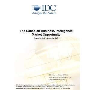The Canadian Business Intelligence Market Opportunity Joel N. Martin and Jan Duffy