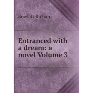  Entranced with a dream a novel Volume 3 Rowlatt Richard 