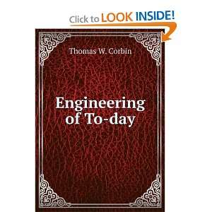  Engineering of To day Thomas W. Corbin Books