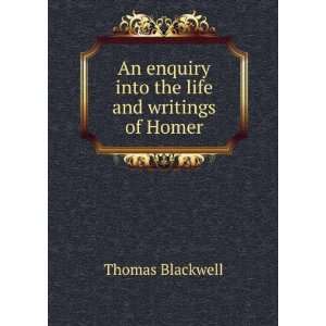   enquiry into the life and writings of Homer Thomas Blackwell Books
