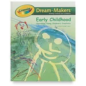  Crayola Dream Makers   Early Childhood: Arts, Crafts 