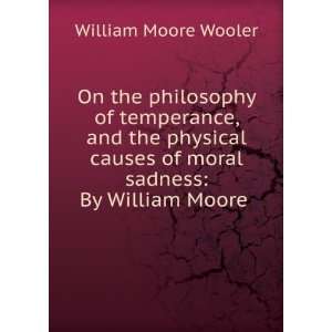  causes of moral sadness By William Moore . William Moore Wooler