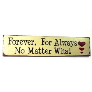  Wooden Sign/ Forever for Always No Matter What