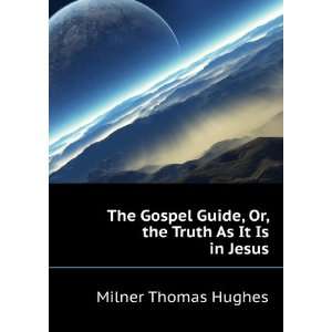   Guide, Or, the Truth As It Is in Jesus Milner Thomas Hughes Books