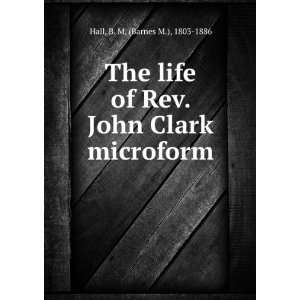  The life of Rev. John Clark microform B. M. (Barnes M 