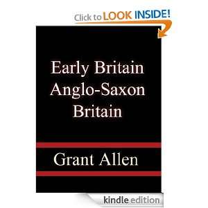 Early Britain Anglo Saxon Britain: Grant Allen:  Kindle 
