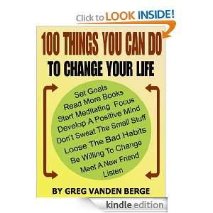 100 Things You Can Do, To Change Your Life: Greg Vanden Berge:  