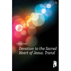  Devotion to the Sacred Heart of Jesus. Transl: Croiset 
