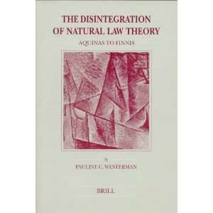 The Disintegration of Natural Law Theory Aquinas to Finnis (Brills 