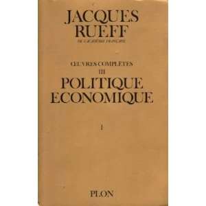  Politique economique (OEuvres completes de Jacques Rueff 