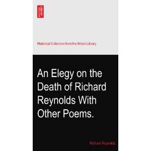 An Elegy on the Death of Richard Reynolds With Other Poems 