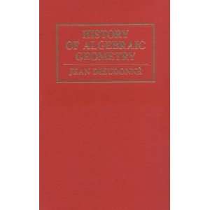    History of Algebraic Geometry [Hardcover] Jean A. Dieudonne Books