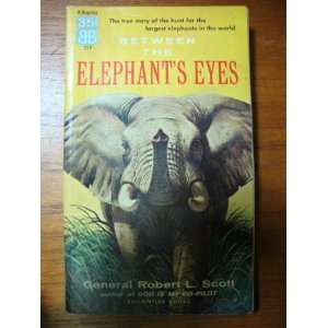    Between the Elephants Eyes General Robert L. Scott Books