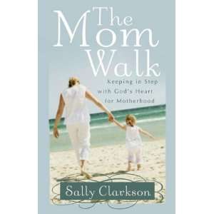   Walk Keeping in Step with Gods Heart for Motherhood  Author  Books