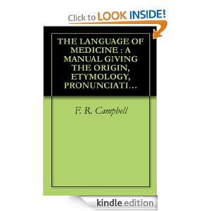 THE LANGUAGE OF MEDICINE  A MANUAL GIVING THE ORIGIN, ETYMOLOGY 
