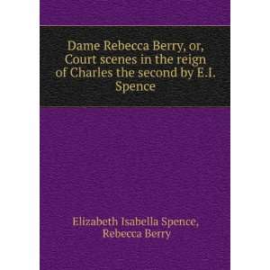   second by E.I. Spence. Rebecca Berry Elizabeth Isabella Spence Books