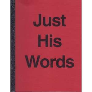  Just His Words Jesus Christ (words attributed to Jesus 