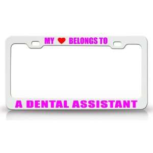 MY HEART BELONGS TO A DENTAL ASSISTANT Occupation Metal Auto License 