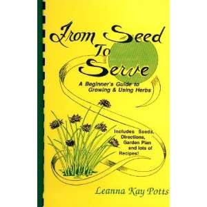  From Seed to Serve A Beginners Guide to Growing & Using 