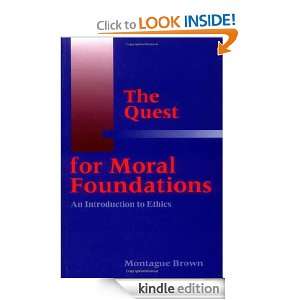 The Quest for Moral Foundations An Introduction to Ethics Montague 