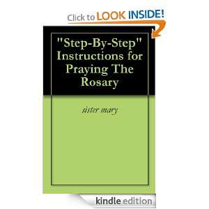 Step By Step Instructions for Praying The Rosary sister mary 