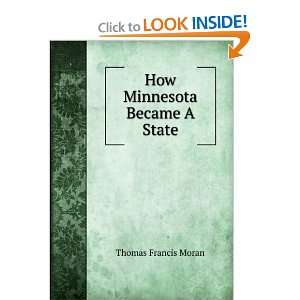  How Minnesota Became A State Thomas Francis Moran Books