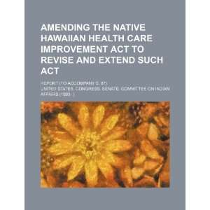  Amending the Native Hawaiian Health Care Improvement Act 