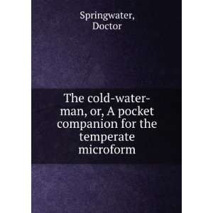 The cold water man, or, A pocket companion for the temperate microform