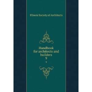   for architects and builders. 9 Illinois Society of Architects Books