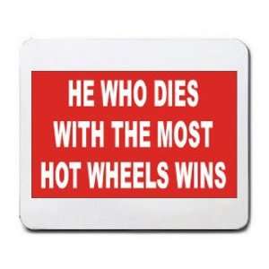  HE WHO DIES WITH THE MOST HOT WHEELS WINS Mousepad Office 