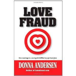 Love Fraud How marriage to a sociopath fulfilled my 