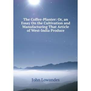   Manufacturing That Article of West India Produce John Lowandes Books