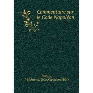  Commentaire sur le Code NapolÃ©on. 6 J. M,France. Code 