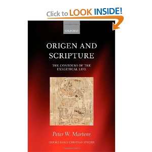  Origen and Scripture The Contours of the Exegetical Life 