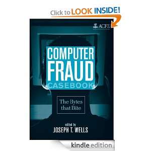 Computer Fraud Casebook The Bytes that Bite Joseph T. Wells  